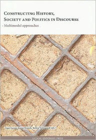 Title: Constructing History, Society and Politics in Discourse: Multimodal Approaches, Author: Torben Vestergaard