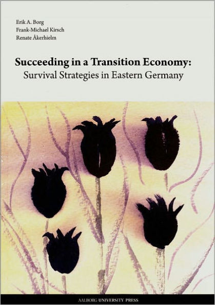 Succeeding in a Transition Economy: Survival Strategies in Eastern Germany