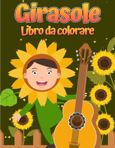 Libro da colorare di girasole: Per i bambini da 4 a 8 anni Disegni semplici e divertenti di fiori reali per bambini piccoli e bambini.