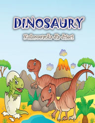 Title: Kolorowanka dla dzieci z dinozaurami: Zabawna i duza kolorowanka z dinozaurami dla chlopców, dziewczynek, maluchów i przedszkolaków, Author: Schulz S