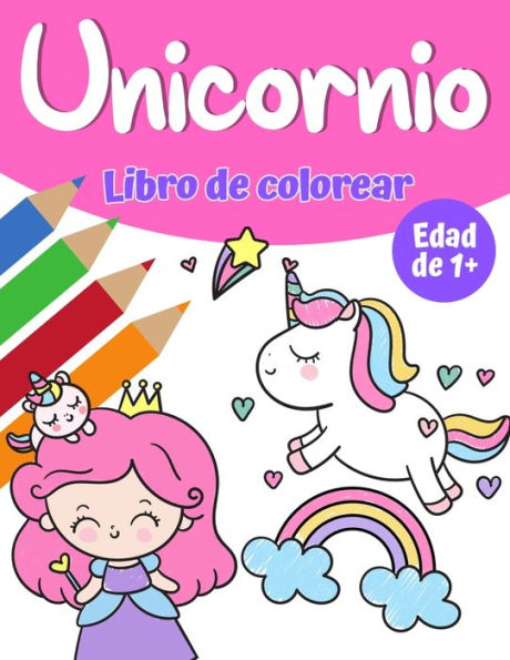 Libro de colorear mï¿½gico de unicornio para niï¿½as 1+: Libro para colorear unicornio con bonitos unicornios y arco iris, princesa y lindos unicornios para bebï¿½s para niï¿½as