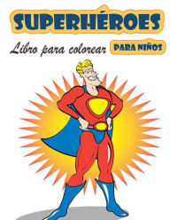 Title: Libro para colorear de Superhéroes para niños de 4 a 8 años: Gran Libro para Colorear Superhéroes para Niñas y Niños (Niños Pequeños Preescolares & Kindergarten), Libro para Colorear Superhéroes. (Libros para colorear lindos), Author: Austin Haynes
