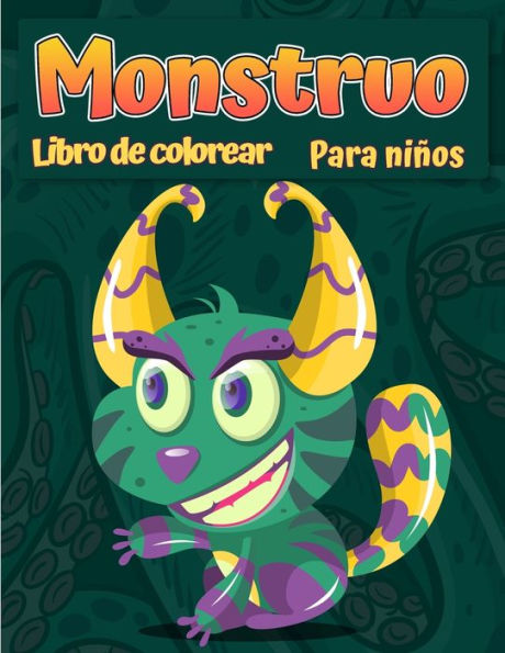 Libro para colorear monstruos para niños: Un libro de actividades divertido Libro de colorante fresco, divertido y quirky para niños de todas las edades