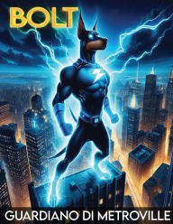 Title: Bolt: Guardiano di Metroville, Author: Calvin Graves
