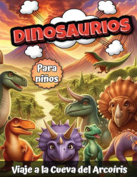 Title: Dinosaurios para niï¿½os: Viaje a la Cueva del Arcoï¿½ris, Author: Bud Middleton