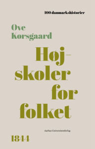 Title: Højskoler for folket: 1844, Author: Ove Korsgaard