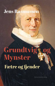 Title: Grundtvig og Mynster: Fætre og fjender, Author: Jens Rasmussen