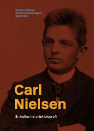 Title: Carl Nielsen: En kulturhistorisk biografi, Author: Michael Fjeldsøe