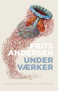 Title: Underværker: Fortællinger om havets vidundere, Author: Frits Andersen