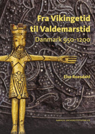 Title: Fra Vikingetid til Valdemarstid: Danmark 950-1200, Author: Else Roesdahl