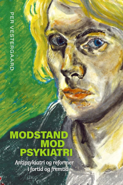 Modstand mod psykiatri: Antipsykiatri og reformer i fortid og fremtid