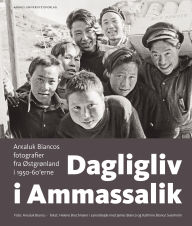 Title: Dagligliv i Ammassalik: Arkaluk Biancos fotografier fra Østgrønland i 1950-60'erne, Author: Helene Brochmann