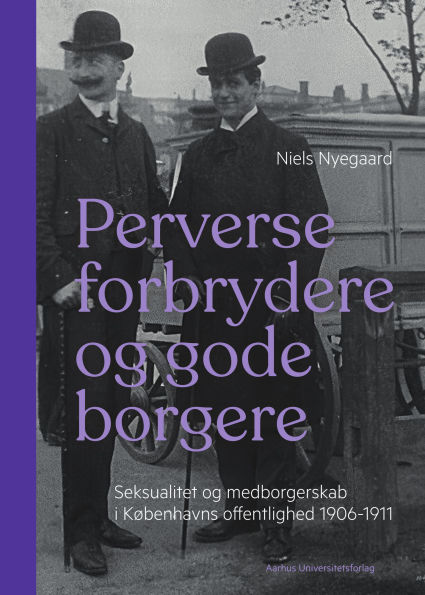 Perverse forbrydere og gode borgere: Seksualitet og medborgerskab i Københavns offentlighed 1906-15