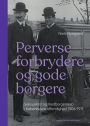 Perverse forbrydere og gode borgere: Seksualitet og medborgerskab i Københavns offentlighed 1906-15