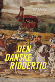 Title: Den danske riddertid, Author: Hans Bonde