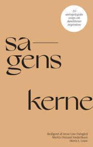 Title: Sagens kerne: 24 antropologiske essays om skønlitterær inspiration, Author: Anne Line Dalsgård