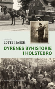 Title: Dyrenes byhistorie i Holstebro, Author: Lotte Isager
