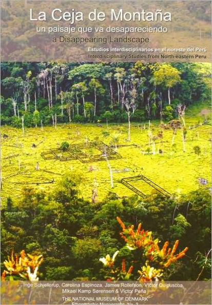 La Ceja de Montana - un pasaje que va desapareciendo: Estudios interdisciplinarios en el noreste del Peru/ A Disappearing Landscape: Interdisciplinary Studies from Northeastern Peru