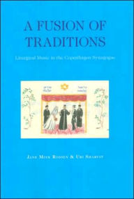 Title: A Fusion of Traditions: Liturgical Music in the Copenhagen Synagogue, Author: Jane Mink Rossen