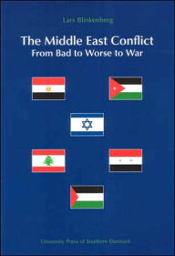 Title: The Middle East Conflict: From Bad to Worse to War, Author: Lars Blinkenberg