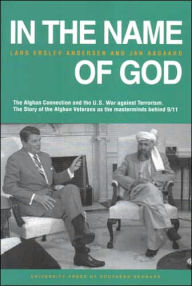 Title: In the Name of God: The Afghan Connection and the U.S. War against Terrorism. The Story of the Afghan Veterans as the masterminds behind 9/11, Author: Lars Erslev Andersen