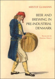 Title: Beer and Brewing in Pre-Industrial Denmark, Author: Kristof Glamann