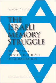 Title: The Israeli Memory Struggle: History and Identity in the Age of Globalization, Author: Jakob Feldt