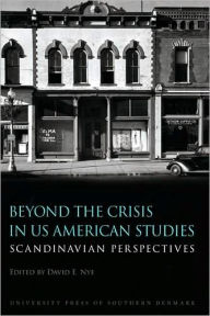 Title: Beyond the Crisis in US American Studies: Scandinavian Perspectives, Author: David E. Nye