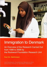 Title: Immigration to Denmark: An Overview of the Research Carried Out from 1999 to 2006 by the Rockwool Foundation Research Unit, Author: Poul Chr. Matthiessen