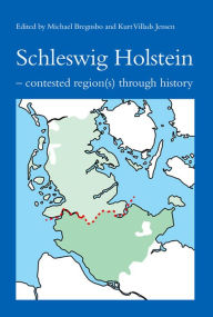 Title: Schleswig Holstein: Contested Region(s) Through History, Author: Michael Bregnsbo