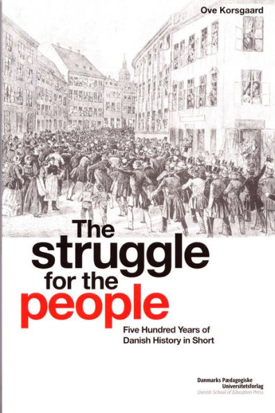 The Struggle for the People: Five Hundred Years of Danish History in Short