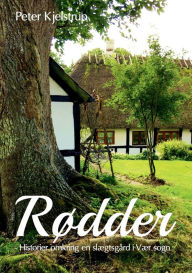 Title: Rødder: Historier omkring en slægtsgård i Vær sogn, Author: Peter Kjelstrup