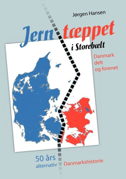 JerntÃ¯Â¿Â½ppet i StorebÃ¯Â¿Â½lt - Danmark delt og forenet: 50 Ã¯Â¿Â½rs alternativ Danmarkshistorie