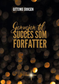 Title: Genvejen til succes som forfatter, Author: Gittemie Eriksen