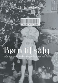 Title: Bï¿½rn til salg: Nï¿½r Systemet Skaber Uegnede Adoptivforï¿½ldre, Author: Marie Broberg