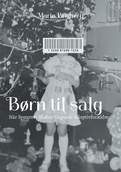 Bï¿½rn til salg: Nï¿½r Systemet Skaber Uegnede Adoptivforï¿½ldre
