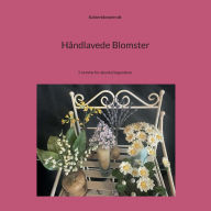 Title: Hï¿½ndlavede blomster: 5 nemme for absolut begyndere, Author: Anette Pedersen