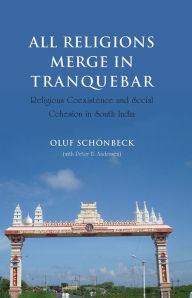 Title: All Religions Merge in Tranquebar: Religious Coexistence and Social Cohesion in South India, Author: Oluf Schonbeck