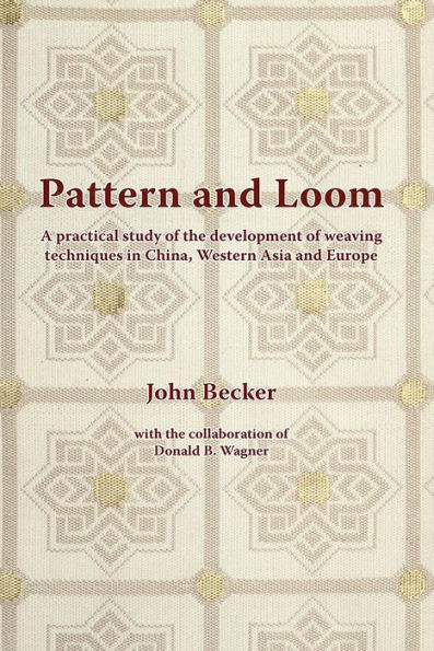 Pattern and Loom: A Practical Study of the Development of Weaving Techniques in China, Western Asia and Europe