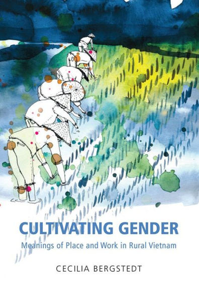 Cultivating Gender: Meanings of Place and Work Rural Vietnam