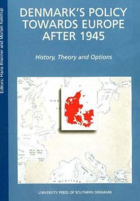 Denmark's Policy Towards Europe after 1945: History Theory and Options