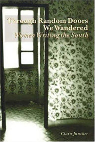 Title: Through Random Doors We Wandered: Women Writing in the South, Author: Clara Juncker