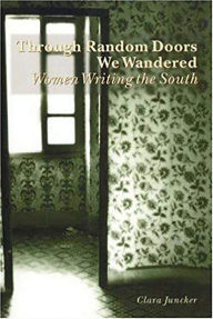 Title: Through Random Doors We Wandered: Women Writing the South, Author: Clara Juncker
