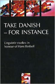 Title: Take Danish - for Instance: Linguistic Studies in Honour of Hans Basboll, Author: Henrik Galberg Jacobsen