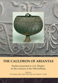 Title: The Cauldron of Ariantas: Studies presented to A.N. Sceglov on the occasion of his 70th birthday, Author: Pia Guldager Bilde