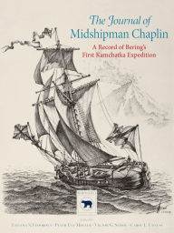 Title: The Journal of Midshipman Chaplin: A Record of Bering's First Kamchatka Expedition, Author: Tatiana S. Fedorova