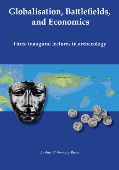 Globalisation, Battlefields and Economics: Three Inaugural Lectures in Archaeology