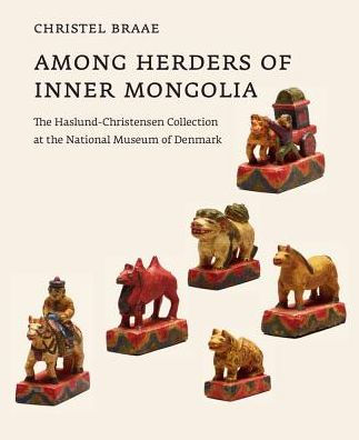 Among Herders of Inner Mongolia: The Haslund-Christensen Collection at the National Museum of Denmark
