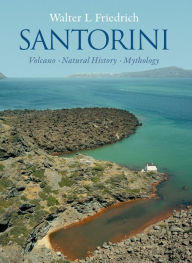 Title: Santorini: Volcano, Natural History, Mythology, Author: Walter L. Friedrich