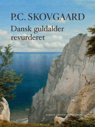 Title: P.C. Skovgaard: Dansk guldalder revurderet, Author: Karina Lykke Grand